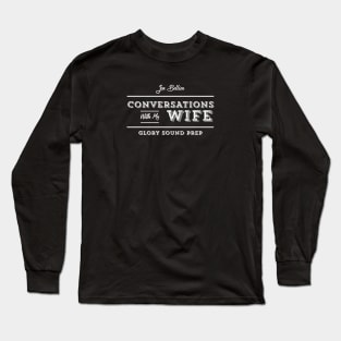 Conversations With My Wife Long Sleeve T-Shirt